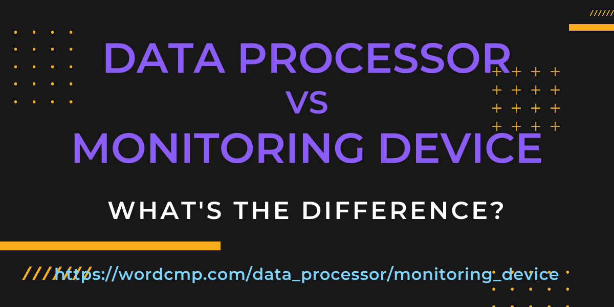 Difference between data processor and monitoring device