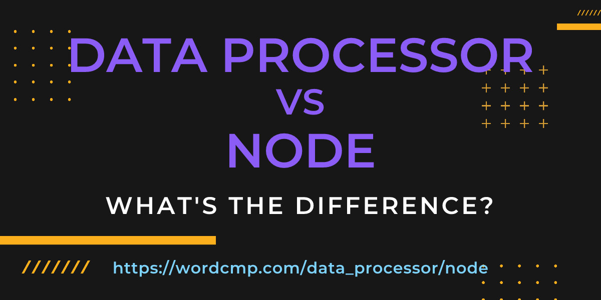 Difference between data processor and node