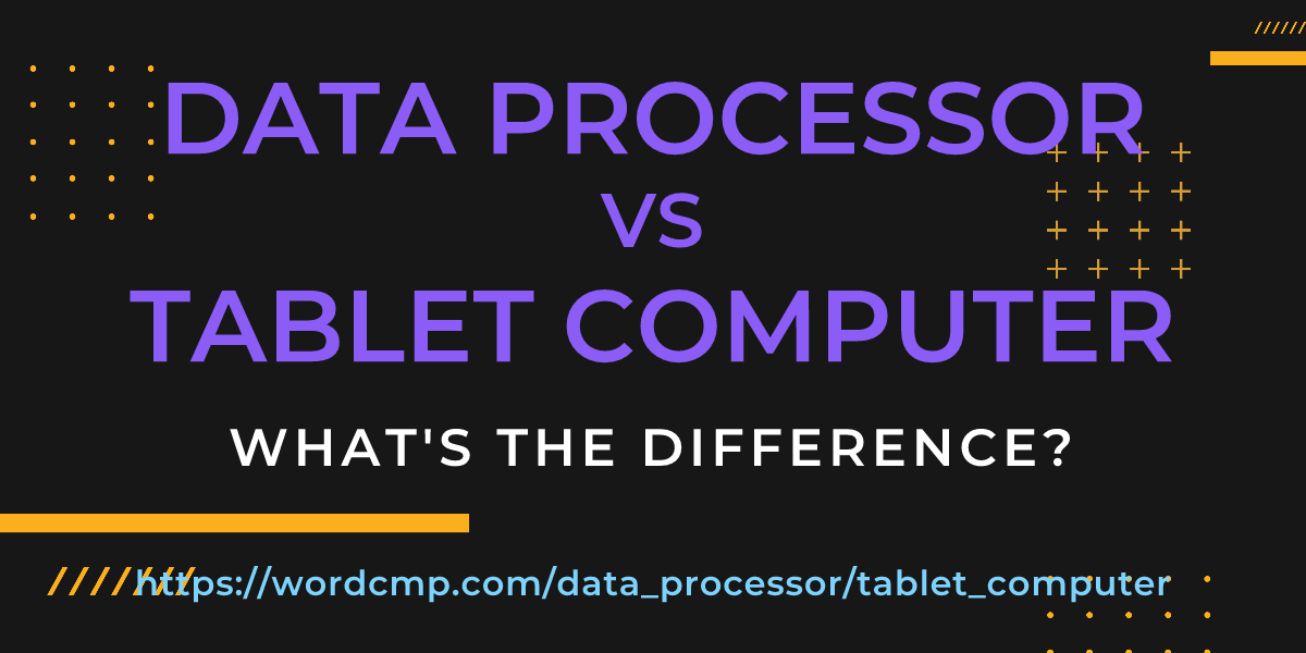 Difference between data processor and tablet computer