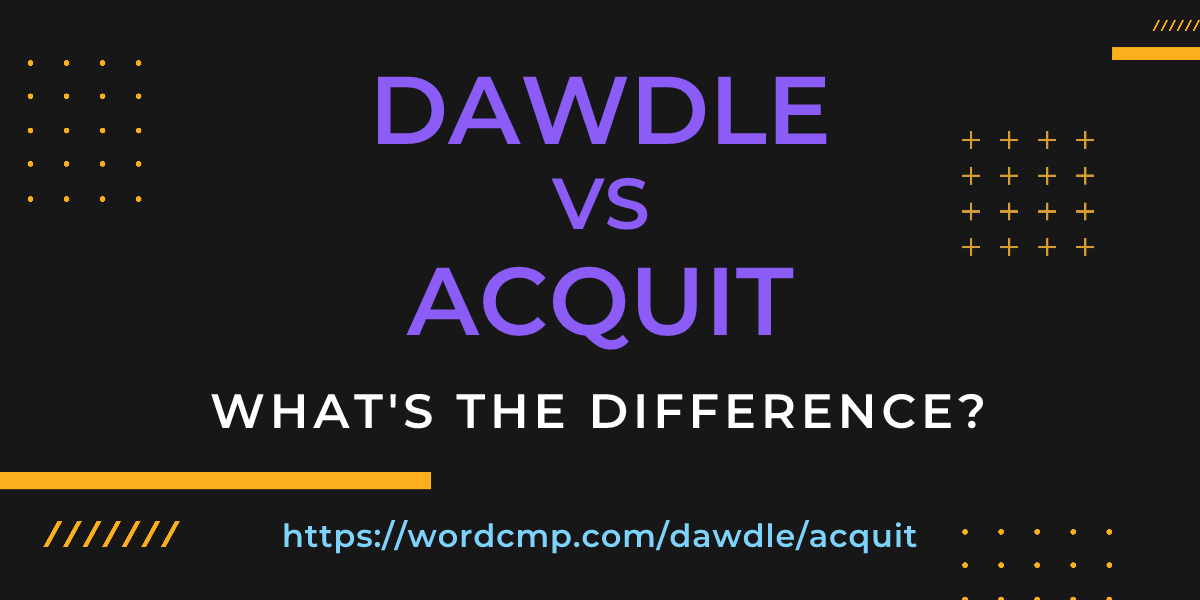 Difference between dawdle and acquit