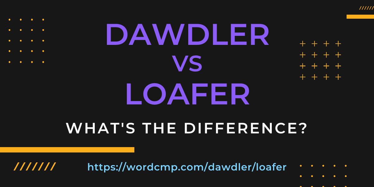 Difference between dawdler and loafer