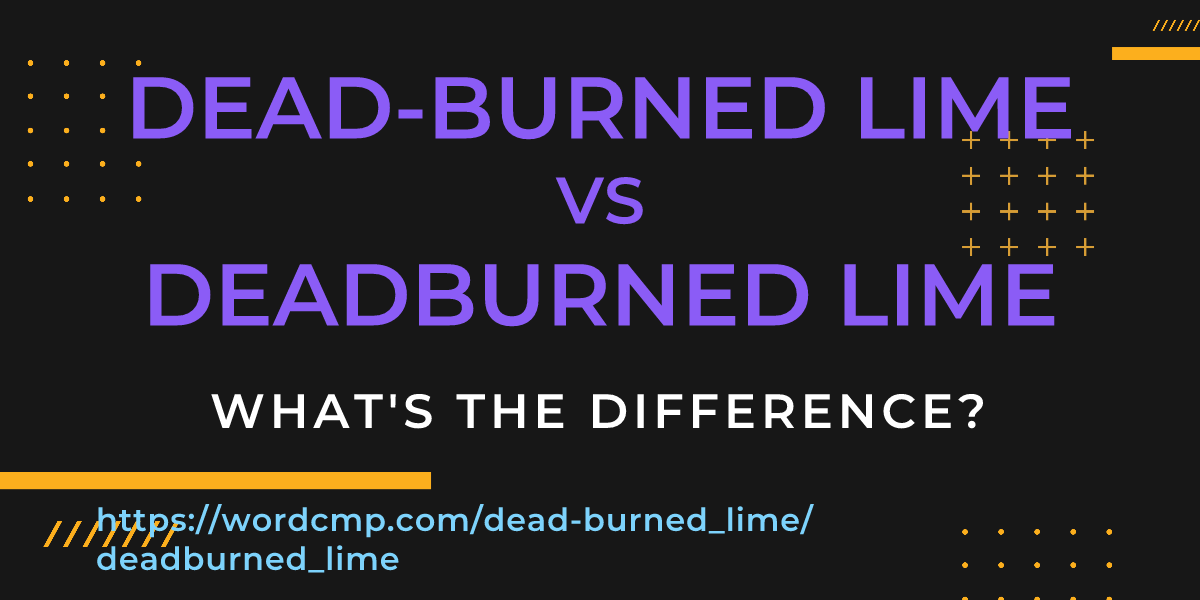 Difference between dead-burned lime and deadburned lime