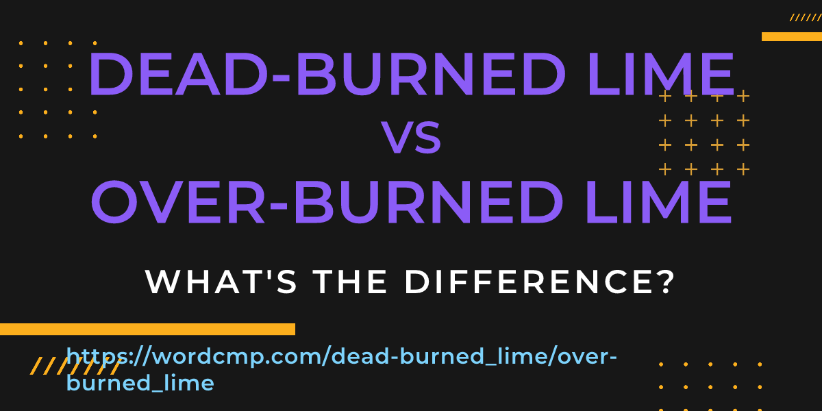 Difference between dead-burned lime and over-burned lime