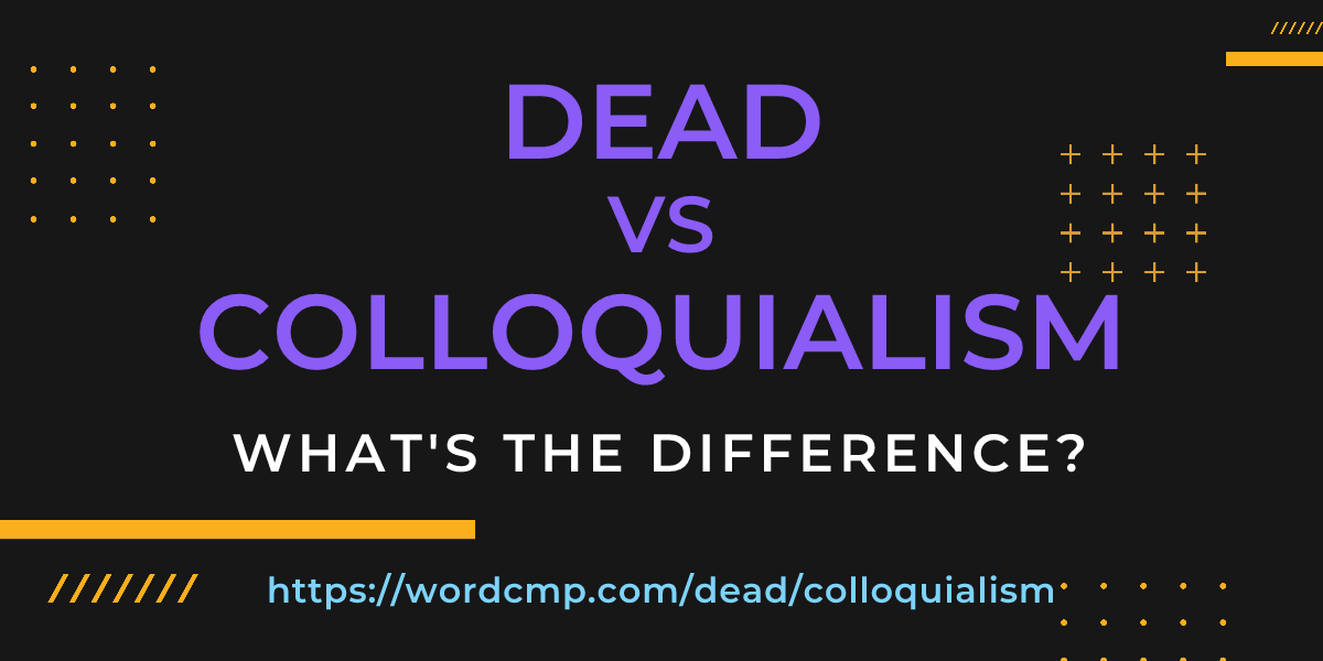 Difference between dead and colloquialism