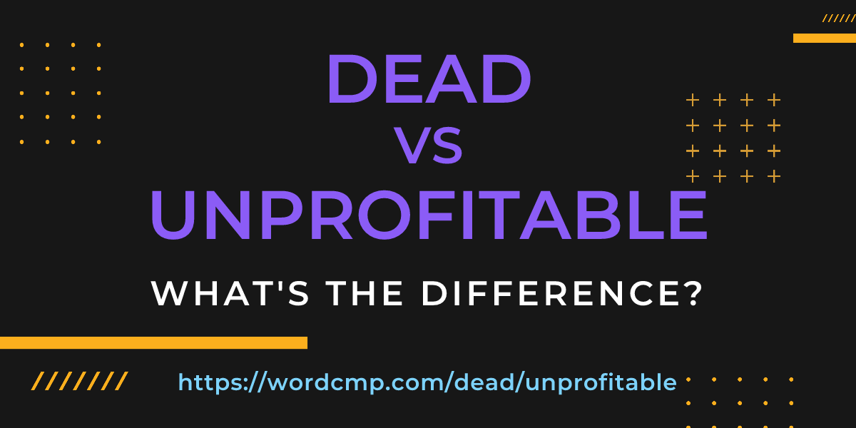 Difference between dead and unprofitable