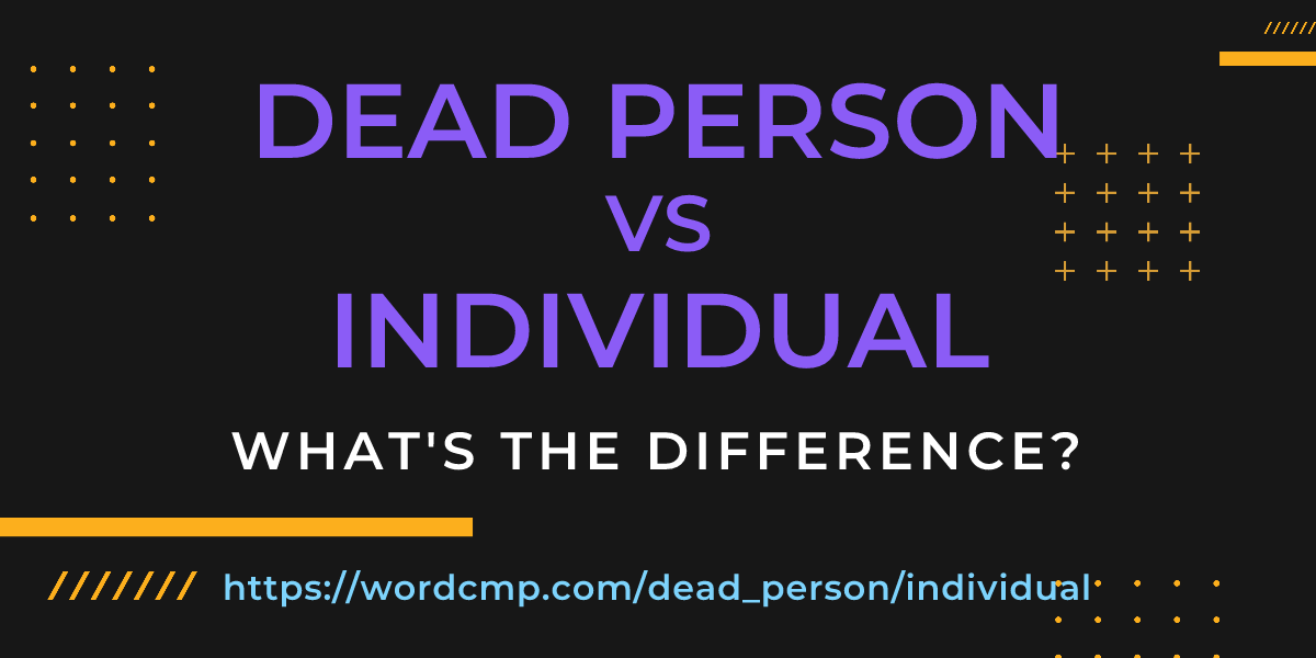 Difference between dead person and individual