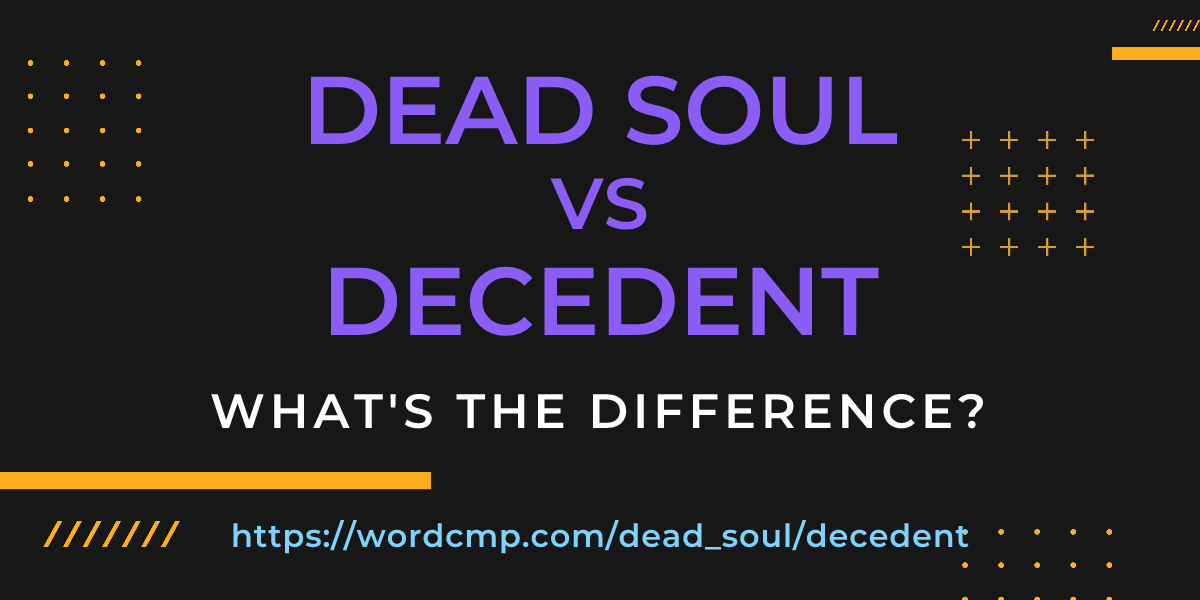 Difference between dead soul and decedent