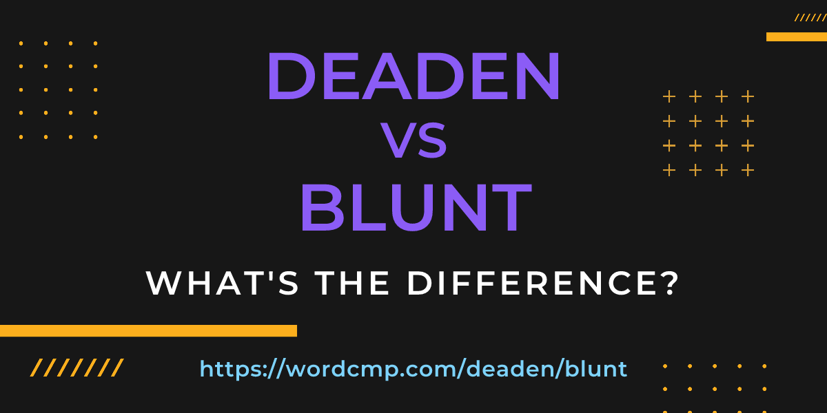 Difference between deaden and blunt
