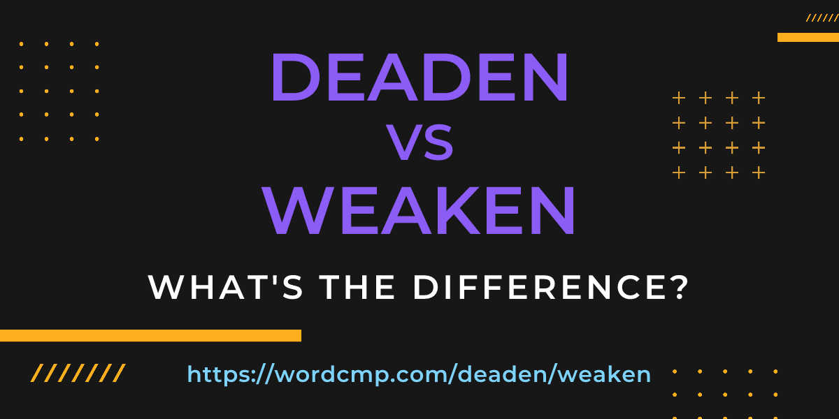 Difference between deaden and weaken