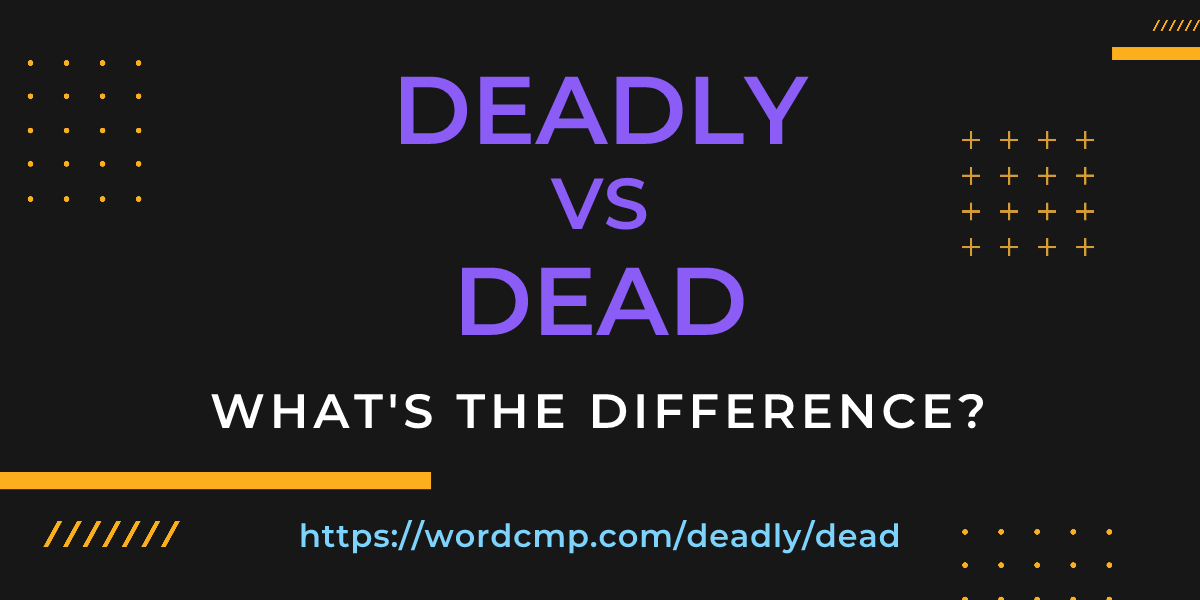 Difference between deadly and dead
