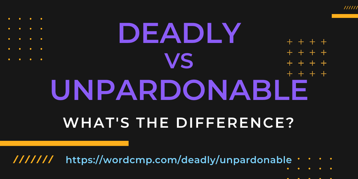 Difference between deadly and unpardonable