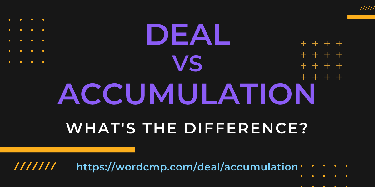 Difference between deal and accumulation