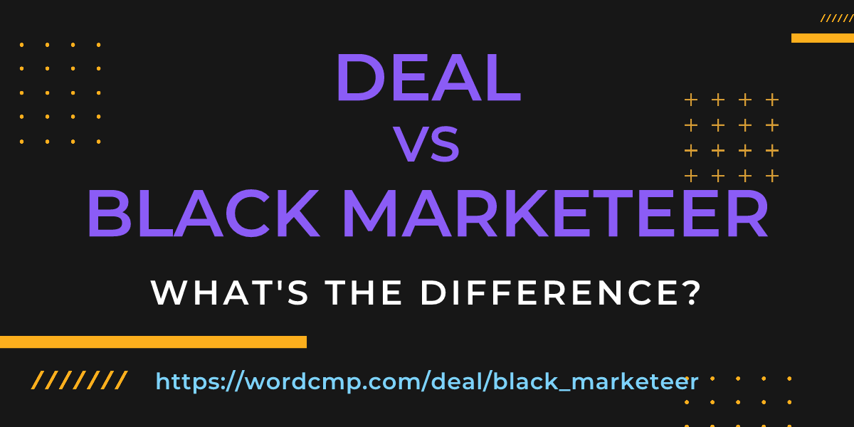 Difference between deal and black marketeer