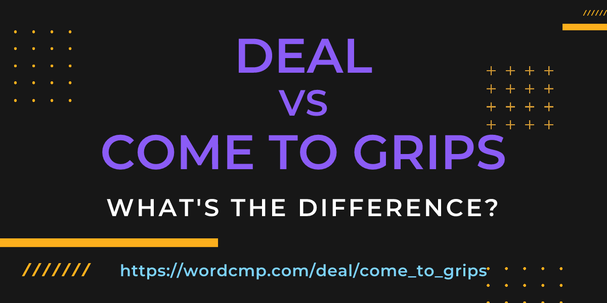 Difference between deal and come to grips