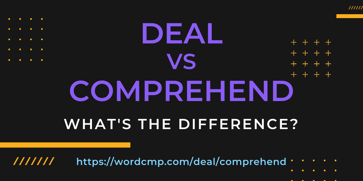 Difference between deal and comprehend