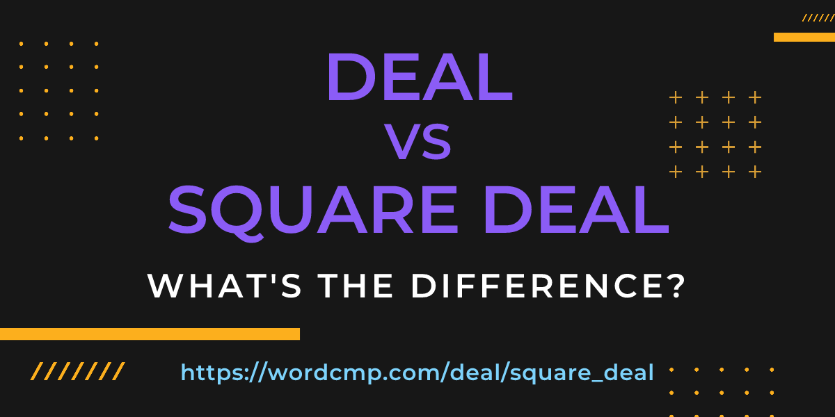 Difference between deal and square deal