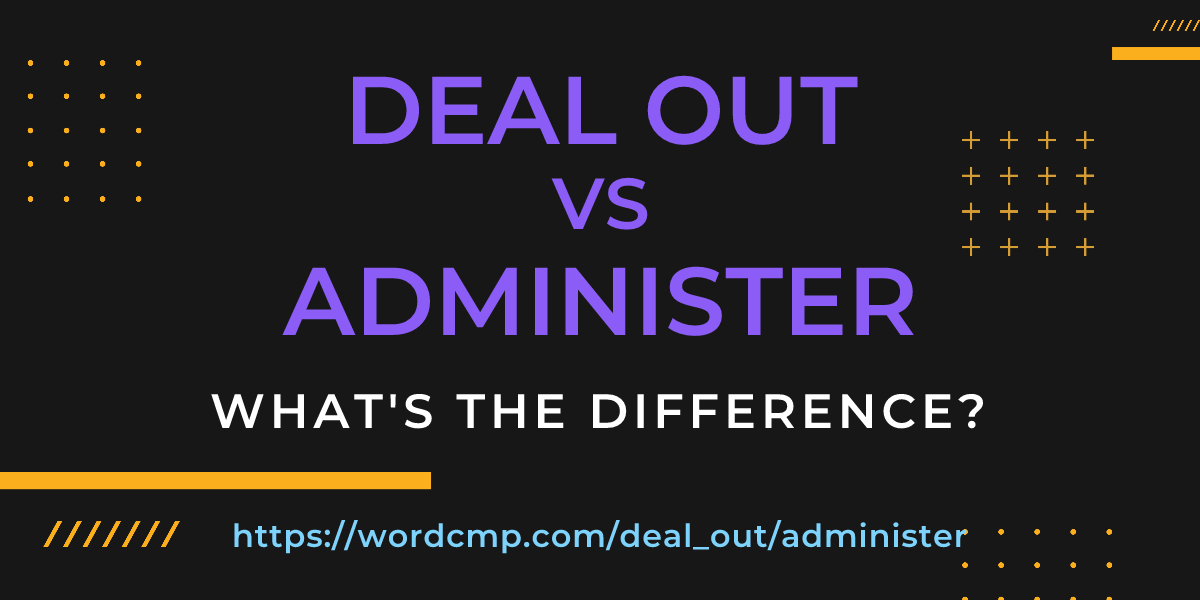 Difference between deal out and administer