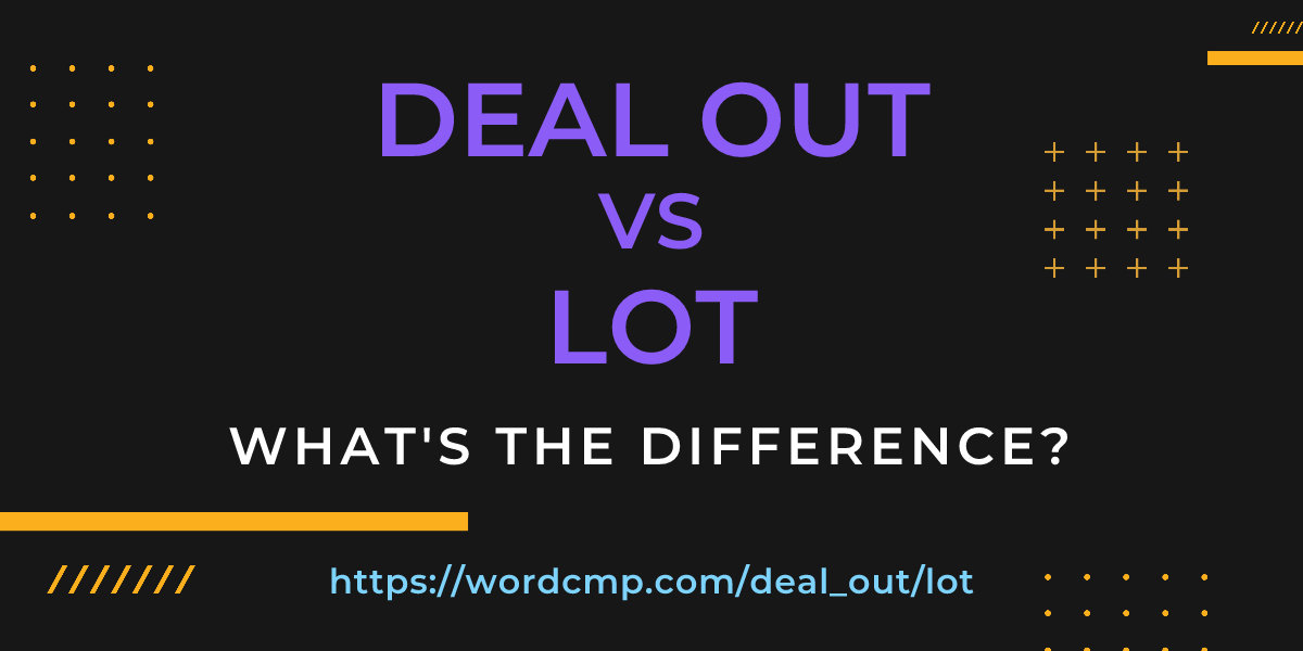 Difference between deal out and lot