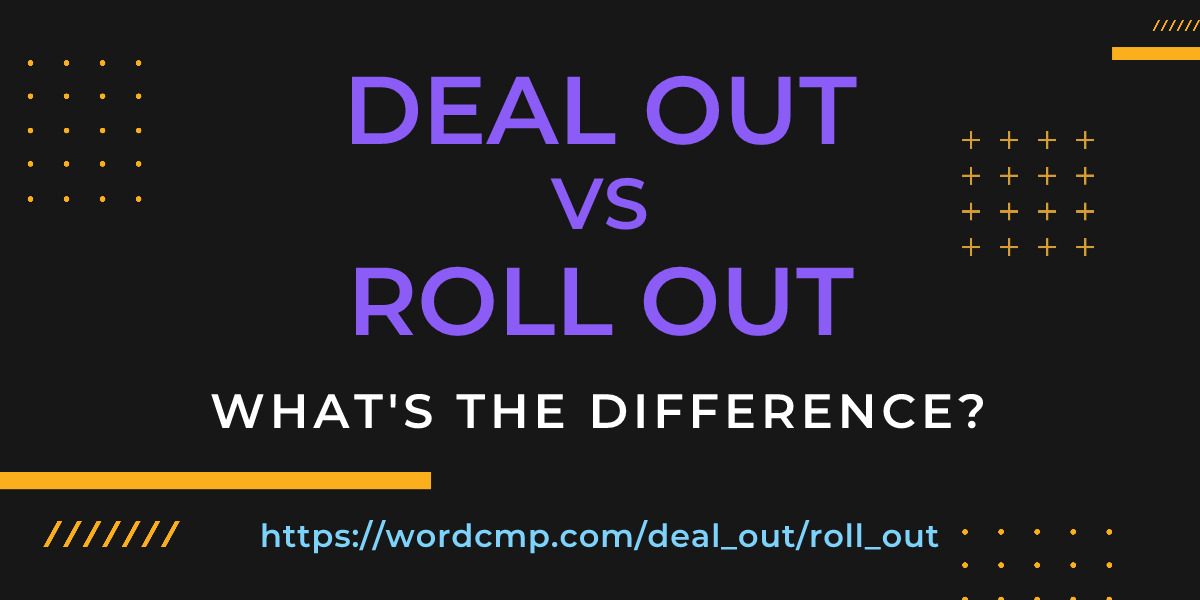 Difference between deal out and roll out