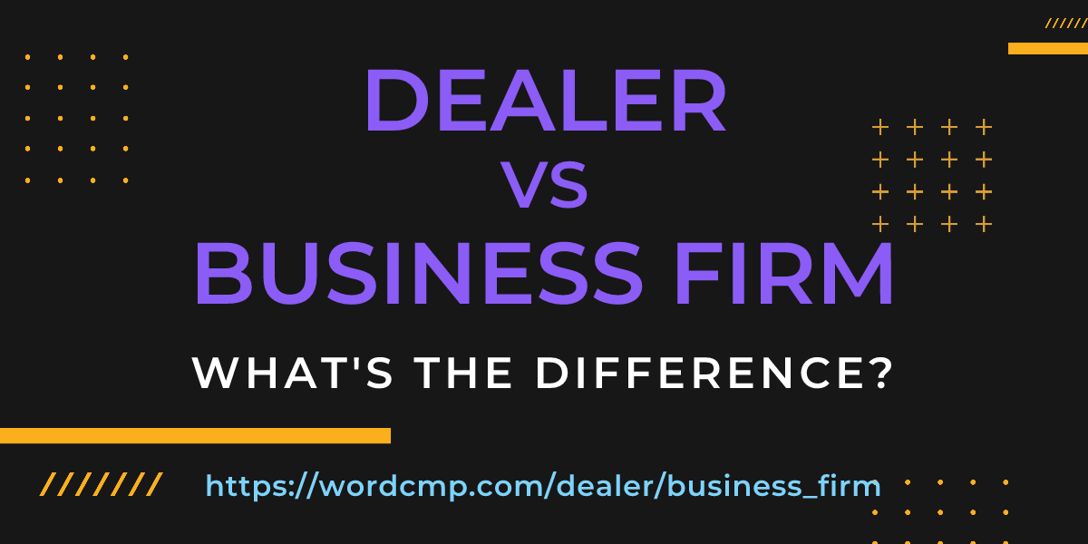 Difference between dealer and business firm