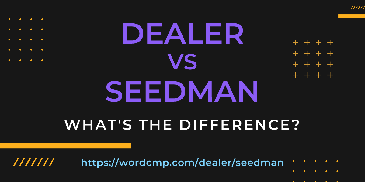 Difference between dealer and seedman