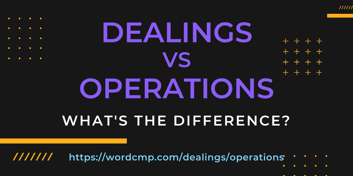 Difference between dealings and operations