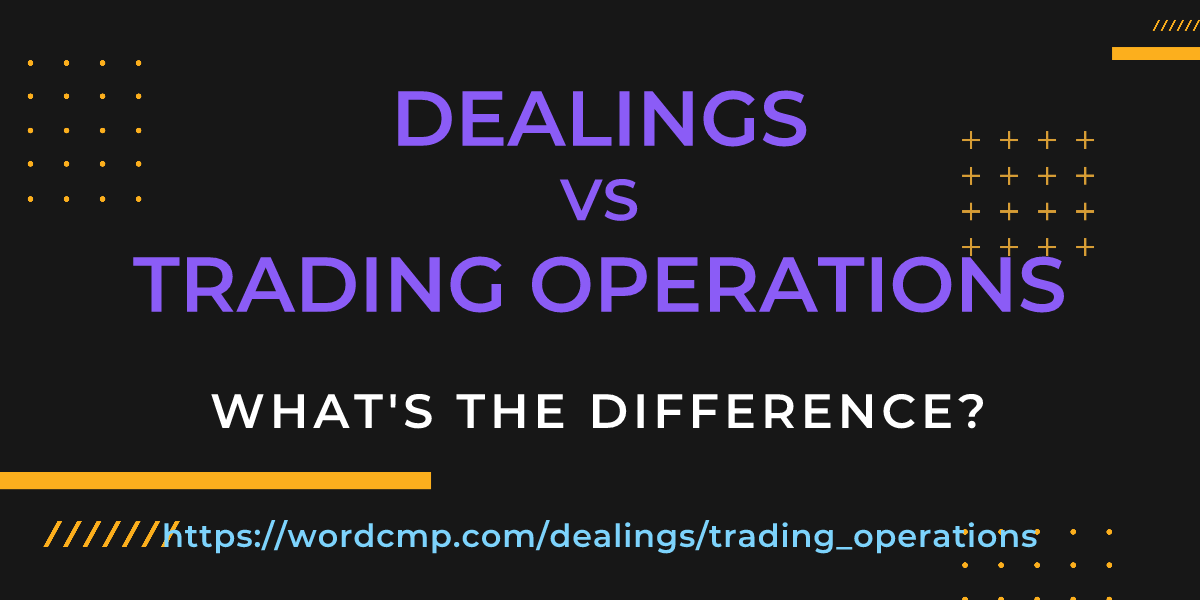 Difference between dealings and trading operations