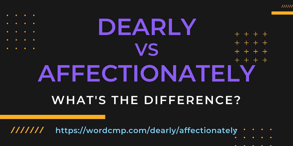 Difference between dearly and affectionately