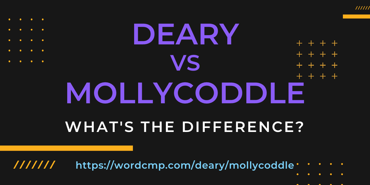 Difference between deary and mollycoddle