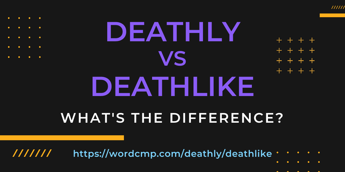 Difference between deathly and deathlike