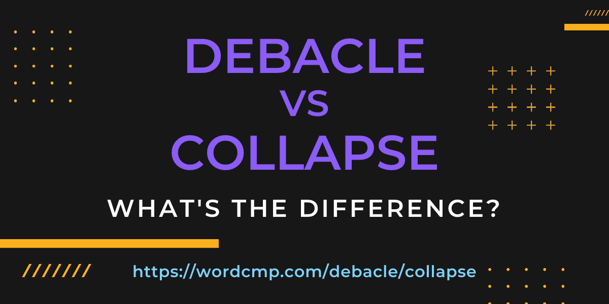 Difference between debacle and collapse