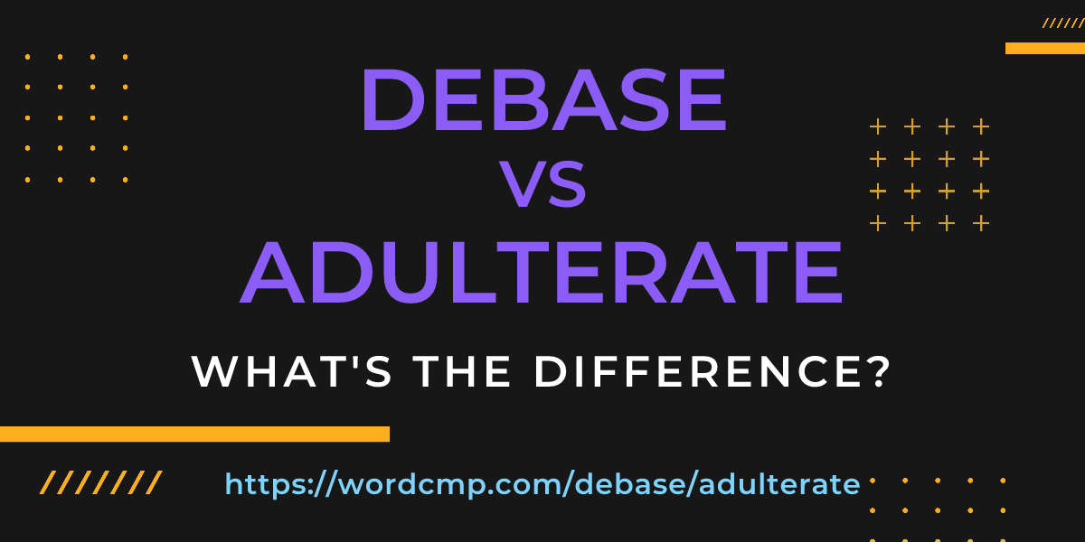 Difference between debase and adulterate