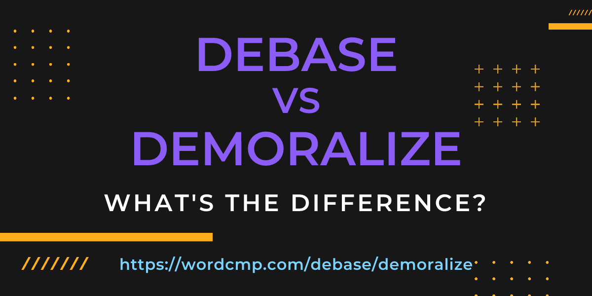 Difference between debase and demoralize