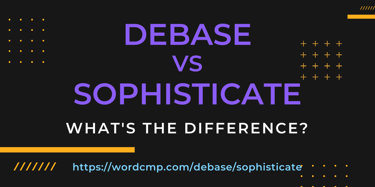 Difference between debase and sophisticate