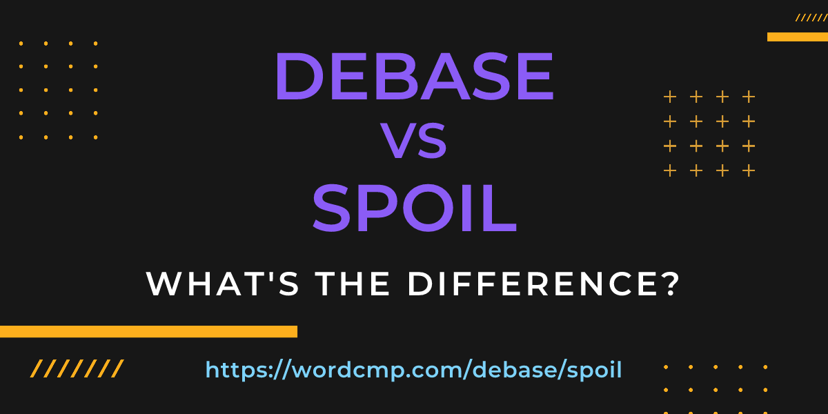 Difference between debase and spoil