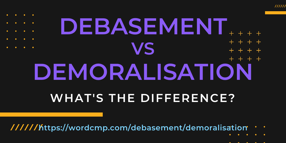 Difference between debasement and demoralisation