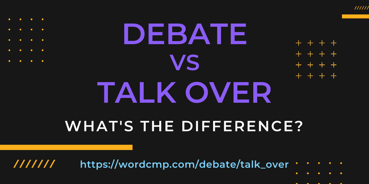 Difference between debate and talk over