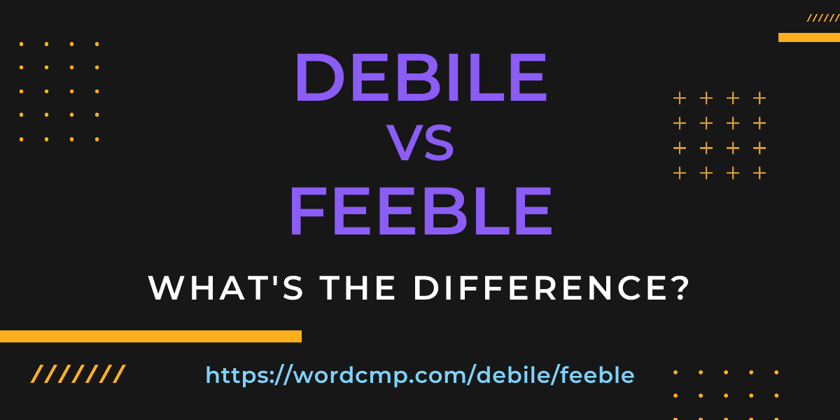 Difference between debile and feeble