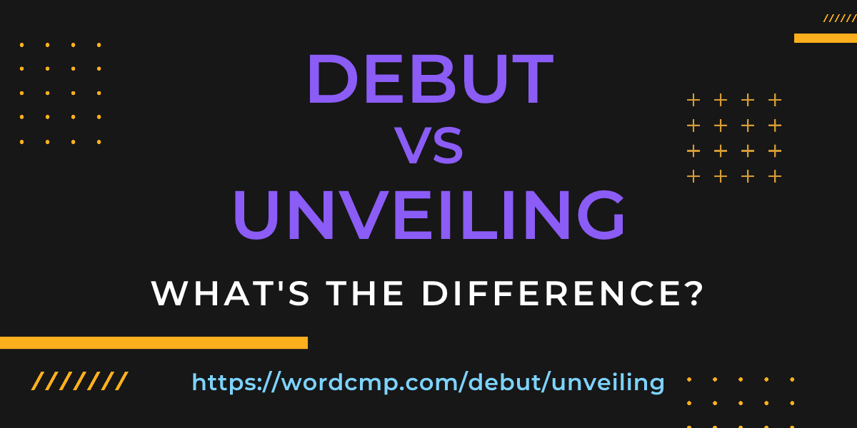 Difference between debut and unveiling
