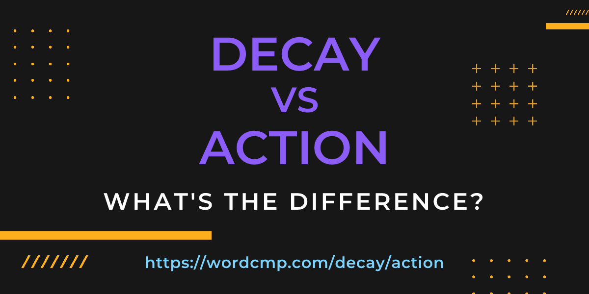 Difference between decay and action
