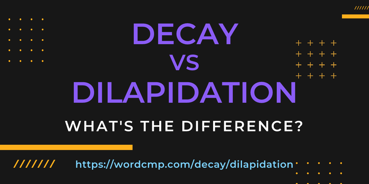 Difference between decay and dilapidation
