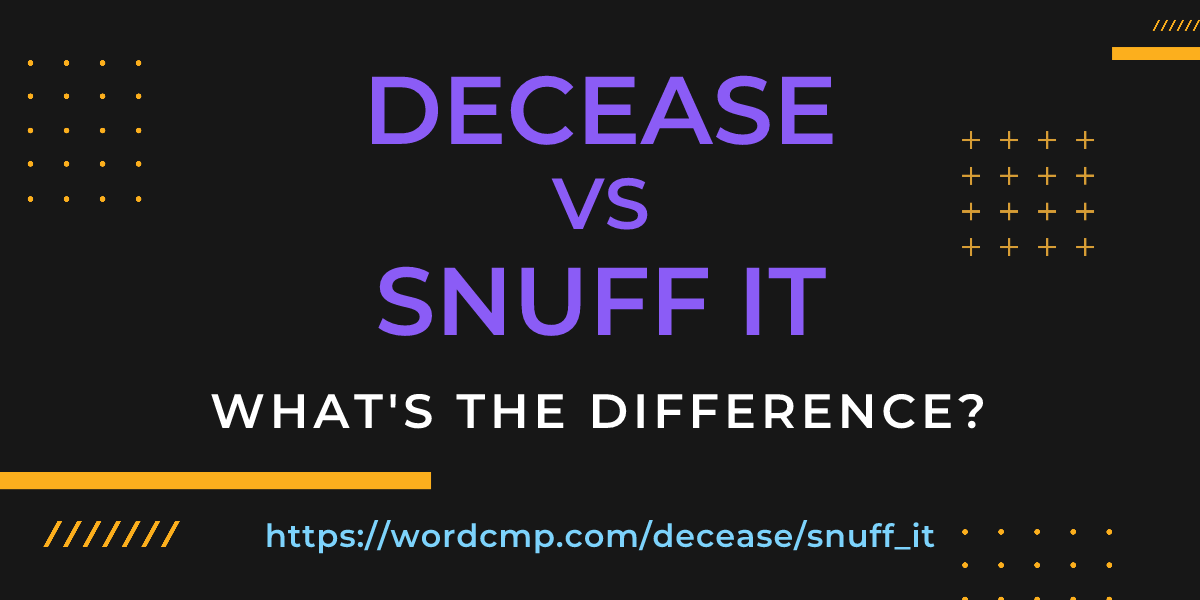 Difference between decease and snuff it
