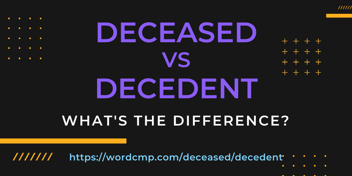 Difference between deceased and decedent