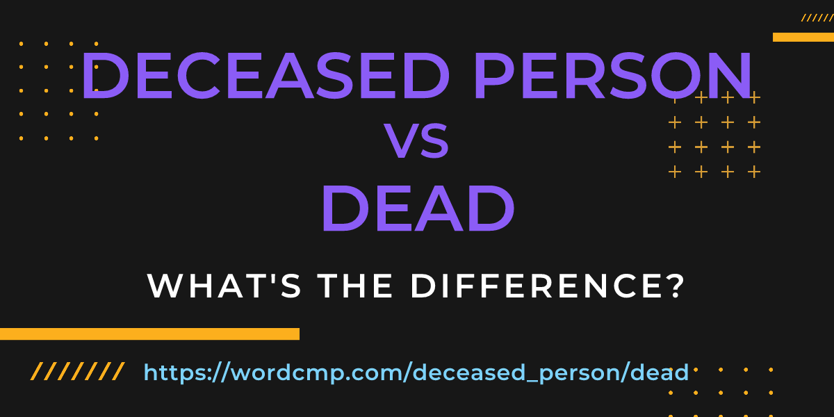 Difference between deceased person and dead