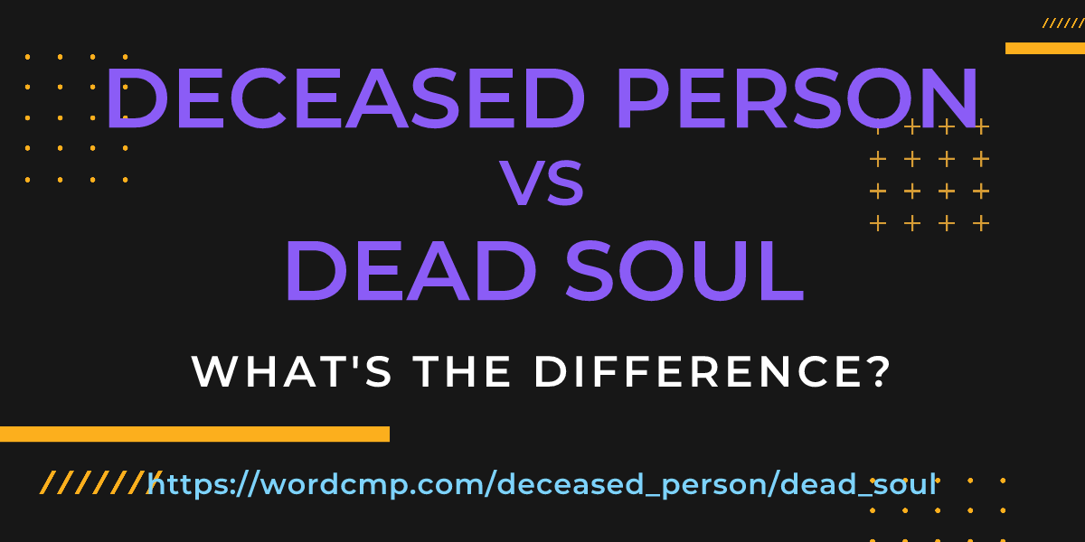 Difference between deceased person and dead soul