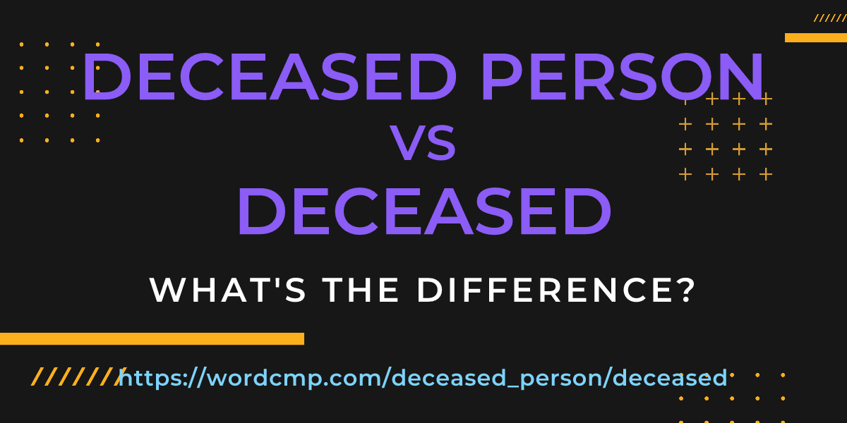 Difference between deceased person and deceased