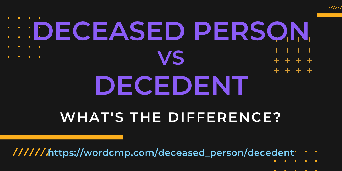 Difference between deceased person and decedent