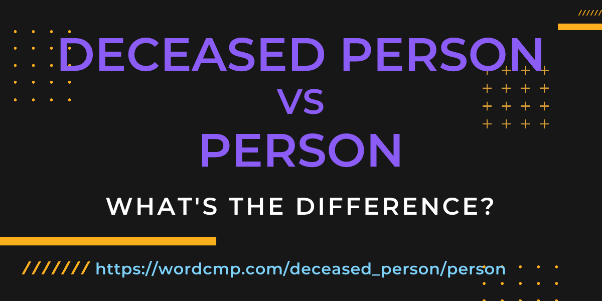 Difference between deceased person and person