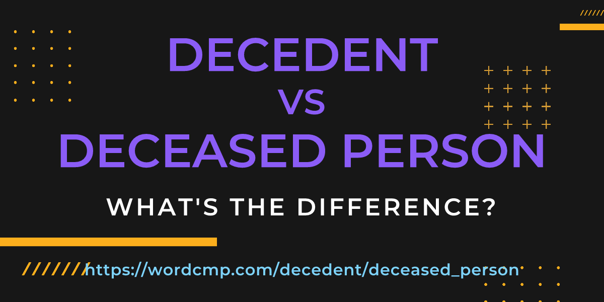 Difference between decedent and deceased person