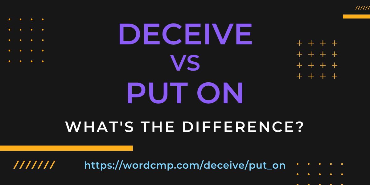 Difference between deceive and put on
